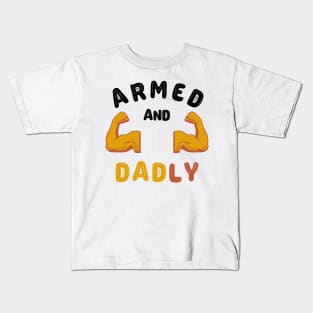 ARMED AND DADLY FUNNY FATHER HOT DAD BOD MUSCLE GYM WORKOUT Kids T-Shirt